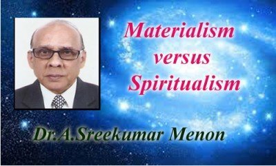 Materialism  versus Spiritualism - Dr.A.Sreekumar Menon