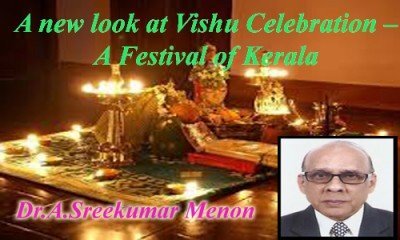 A new look at Vishu Celebration –A Festival of Kerala - By Dr.A.Sreekumar Menon 