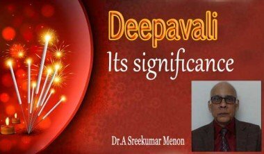 Deepavali  - Its significance  (Dr.A Sreekumar Menon)