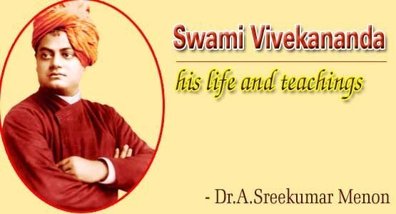 Swami Vivekananda - his life and teachings (Dr.A.Sreekumar Menon)