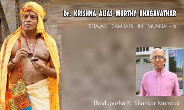 Dr. KRISHNA ALIAS MURTHY BHAGAVATHAR (BHAJAN   SAMRATS   IN   MUMBAI – 6: Thodupuzha K. Shankar Mumbai)