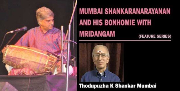 Mumbai Shankaranarayanan and his bonhomie with mridamgam (Thodupuzha K Shankar Mumbai)