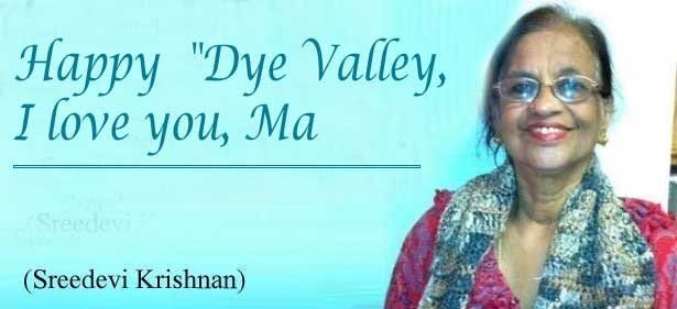 Happy Dye Valley, I love you, Ma (Prof .Sreedevi Krishnan)
