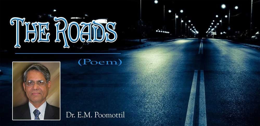 The Roads (Poem:Dr. E.M. Poomottil)                                                 
