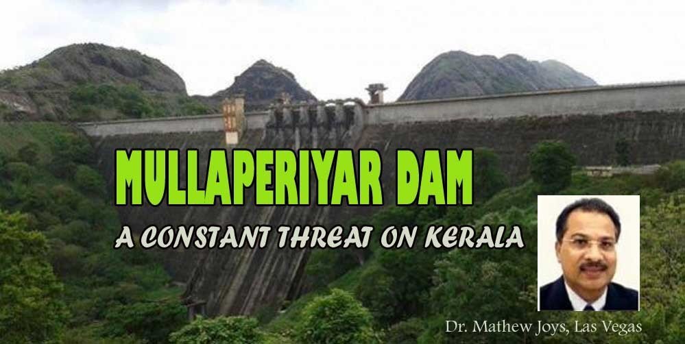 MULLAPERIYAR DAM- A CONSTANT THREAT ON KERALA ( Dr. Mathew Joys, Las Vegas)