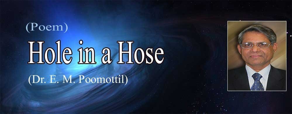  Hole in a Hose (Poem: Dr. E. M. Poomottil)      