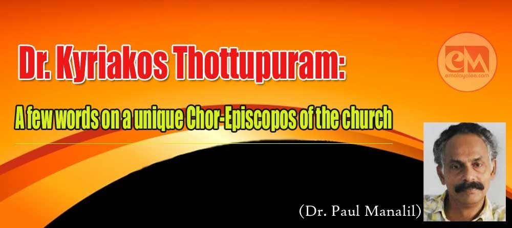 Dr. Kyriakos Thottupuram: A few words on a unique Chor-Episcopos of the church (Dr. Paul Manalil)