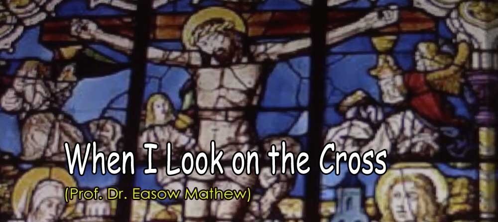 When I Look on the Cross (Prof. Dr. E. M. Poomottil)