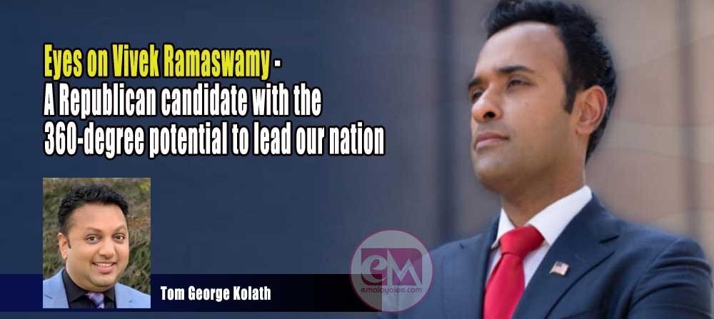 Eyes on Vivek Ramaswamy - A Republican candidate with the 360-degree potential to lead our nation (Tom George Kolath)