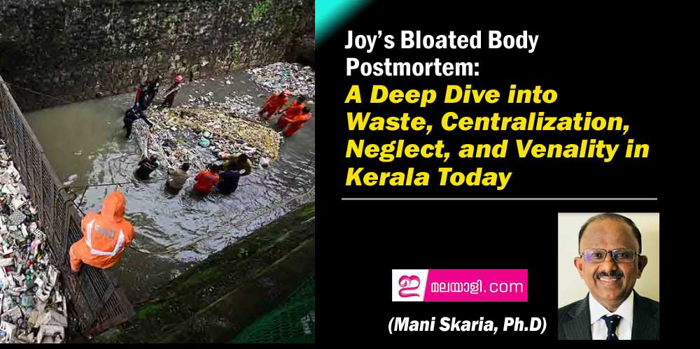 Joy’s Bloated Body Postmortem: A Deep Dive into Waste, Centralization, Neglect, and Venality in Kerala Today (Mani Skaria, Ph.D)