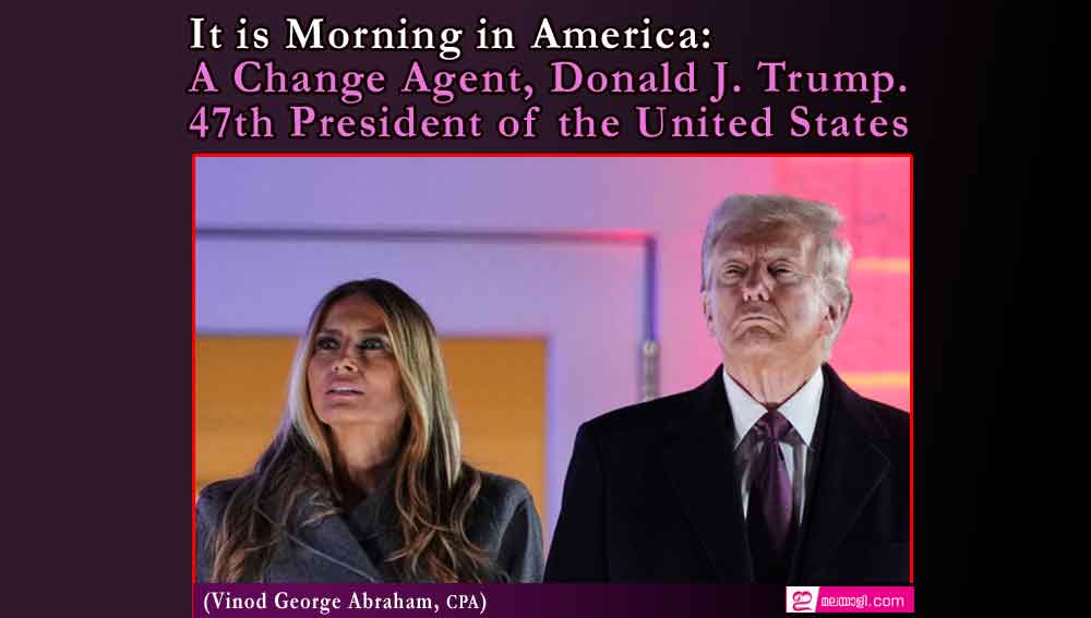 It is Morning in America: A Change Agent, Donald J. Trump. 47th President of the United States (Vinod George Abraham, CPA)