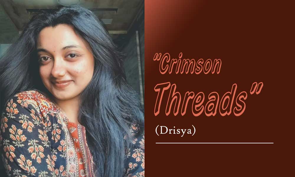 “Crimson Threads” (Drisya)