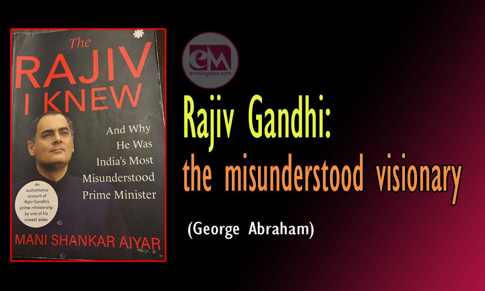 Rajiv Gandhi: the misunderstood visionary  (George Abraham)