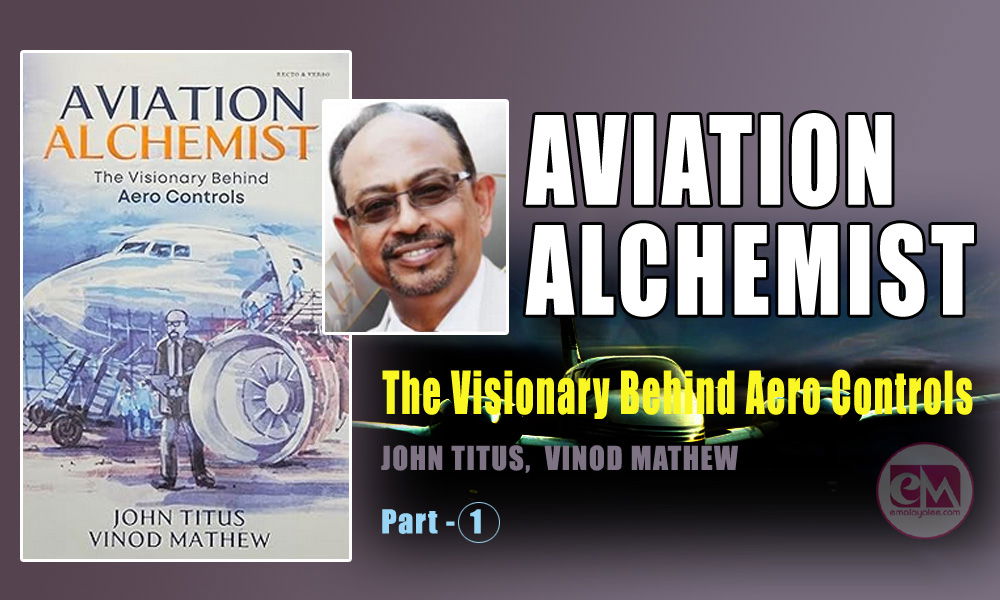 AVIATION ALCHEMIST -The Visionary Behind Aero Controls - Part -1 (JOHN TITUS, VINOD MATHEW)