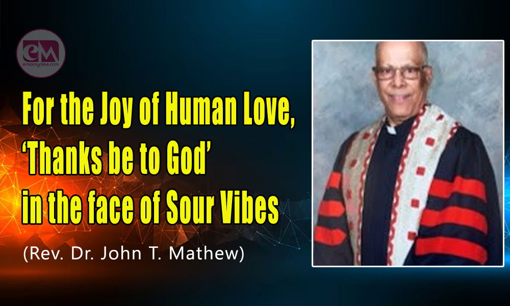 For the Joy of Human Love, ‘Thanks be to God’ in the face of Sour Vibes (Rev. Dr. John T. Mathew)