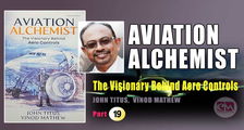 John Titus's Aviation Alchemist -The Visionary Behind Aero Controls  (Part -19)