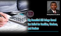 Big Beautiful Bill Brings Broad Tax Relief for Families, Workers, and Seniors (Vinod George Abraham, M.S. (Tax), CISA, CPA)
