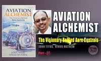 John Titus's Aviation Alchemist -The Visionary Behind Aero Controls  (Part -28)