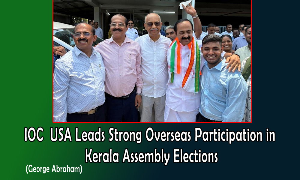 IOC USA Leads Strong Overseas Participation in Kerala Assembly Elections (George Abraham)