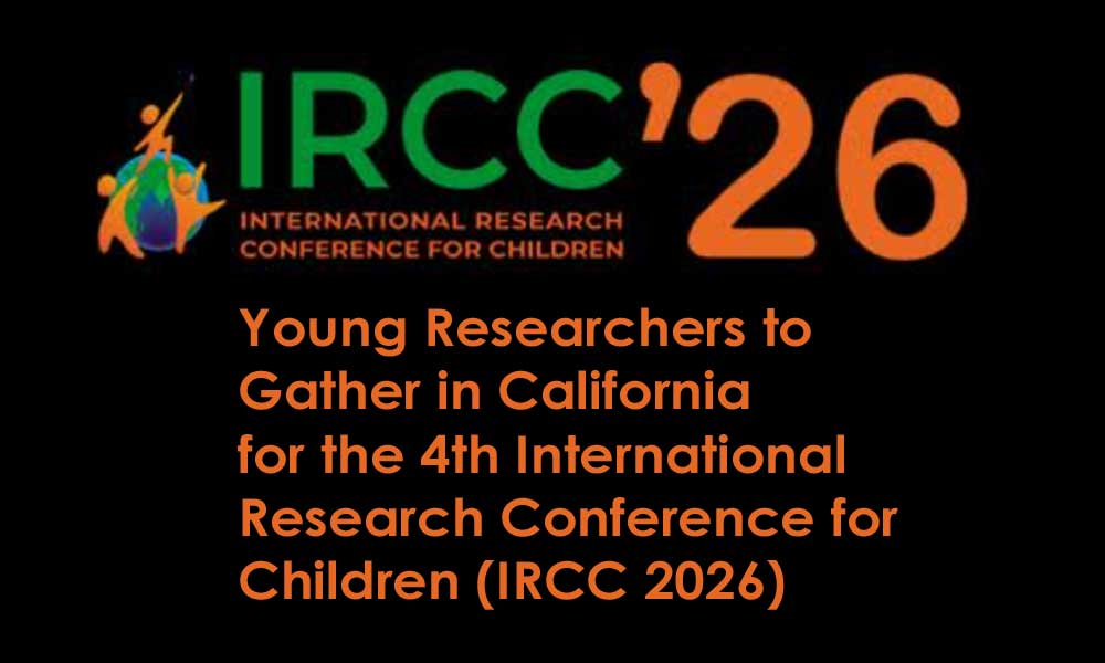 Young Researchers to Gather in California for the 4th International Research Conference for Children (IRCC 2026)