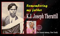 Remembering my father K.J. Joseph Therattil (Dr.Teresa Antony, New York)