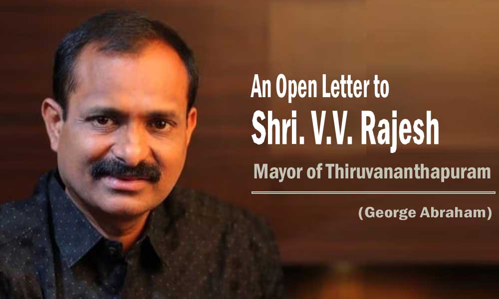 An Open Letter to Shri. V.V. Rajesh, Mayor of Thiruvananthapuram (George Abraham)