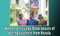 Women only Lady Doak boasts of daring teachers from Kerala (Kurian Pampadi)