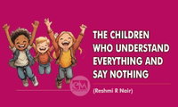 THE CHILDREN WHO UNDERSTAND EVERYTHING AND SAY NOTHING (Reshmi R Nair)