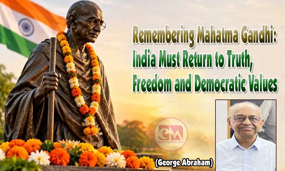 Remembering Mahatma Gandhi: India Must Return to Truth, Freedom and Democratic Values (George Abraham)