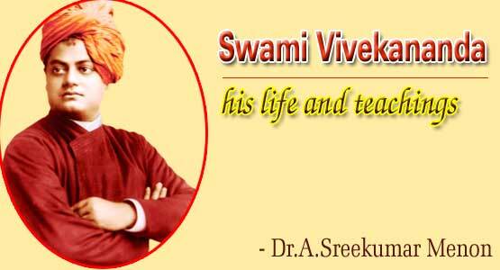 Swami Vivekananda - his life and teachings (Dr.A.Sreekumar Menon)